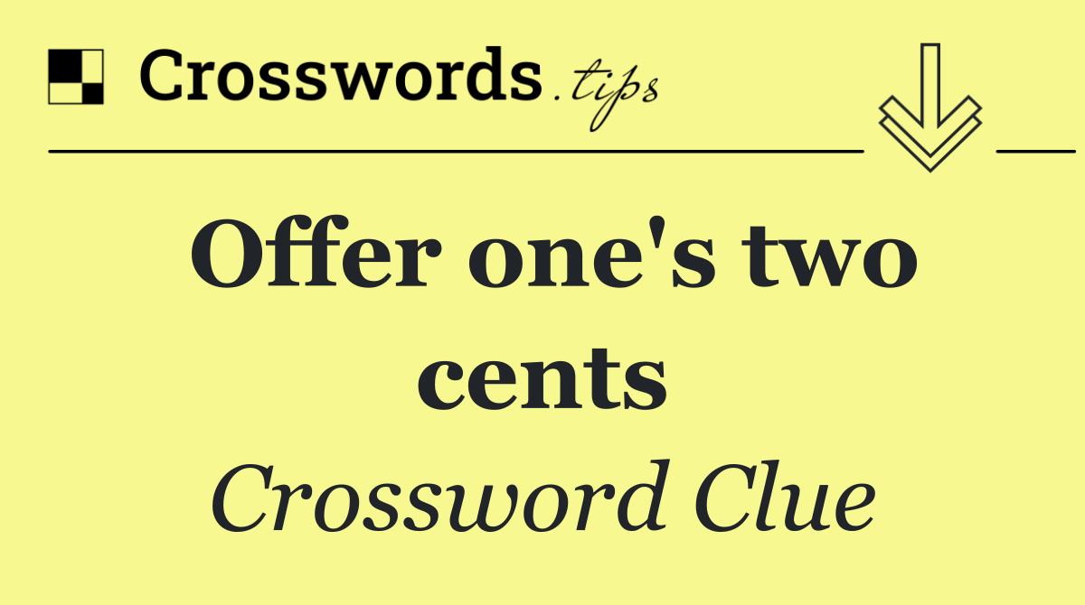 Solving 'Offer One's Two Cents' Crossword: Why OPINE Is Key